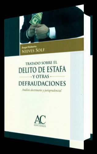 TRATADO SOBRE EL DELITO DE ESTAFA Y OTRAS DEFRAUDACIONES - análisis doctrinario y jurisprudencial TRATADO SOBRE EL DELITO DE ESTAFA Y OTRAS DEFRAUDACIONES - análisis doctrinario y jurisprudencial